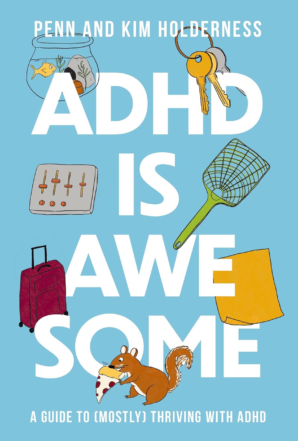 ADHD is Awesome: A Guide to (Mostly) Thriving with ADHD