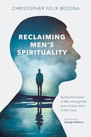 Reclaiming Men's Spirituality: Spiritual Direction of Men through the Lens of Saint John of the Cross