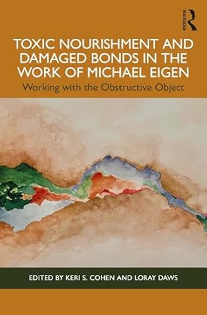 Toxic Nourishment and Damaged Bonds in the Work of Michael Eigen: Working with the Obstructive Object