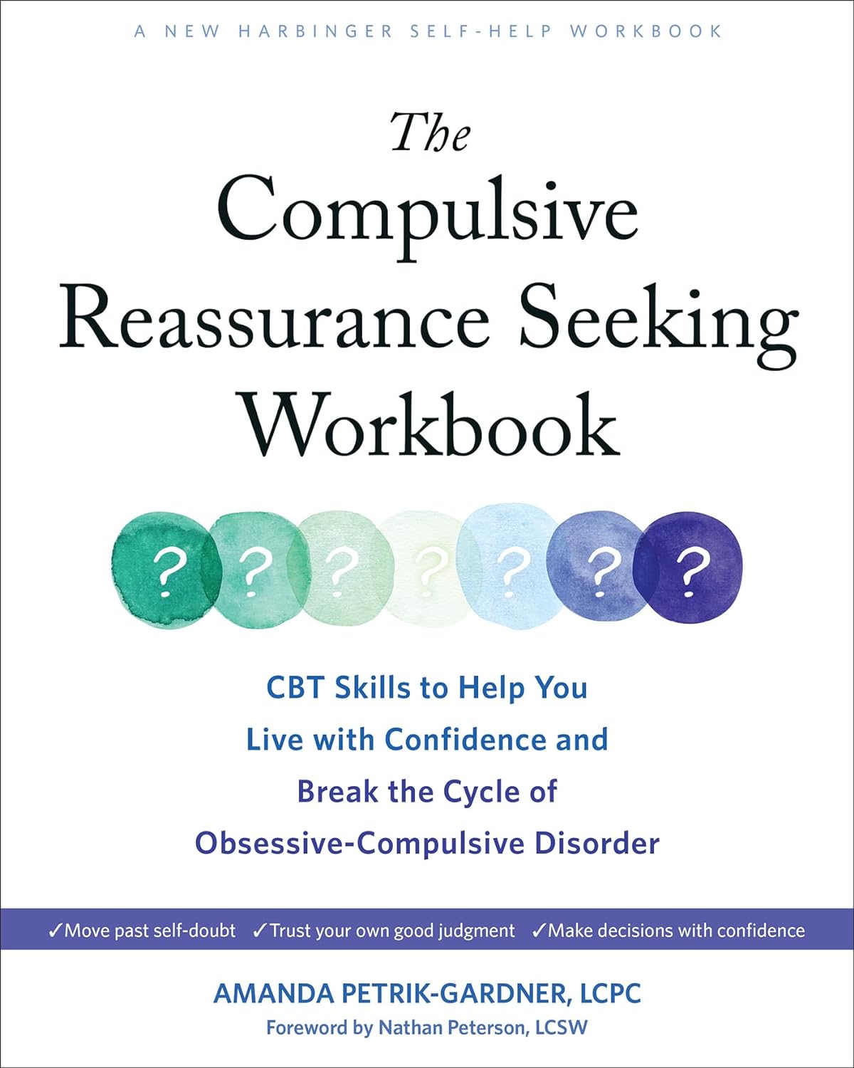 The Compulsive Reassurance Seeking Workbook: CBT Skills to Help You Live with Confidence and Break the Cycle of Obsessive-Compulsive Disorder