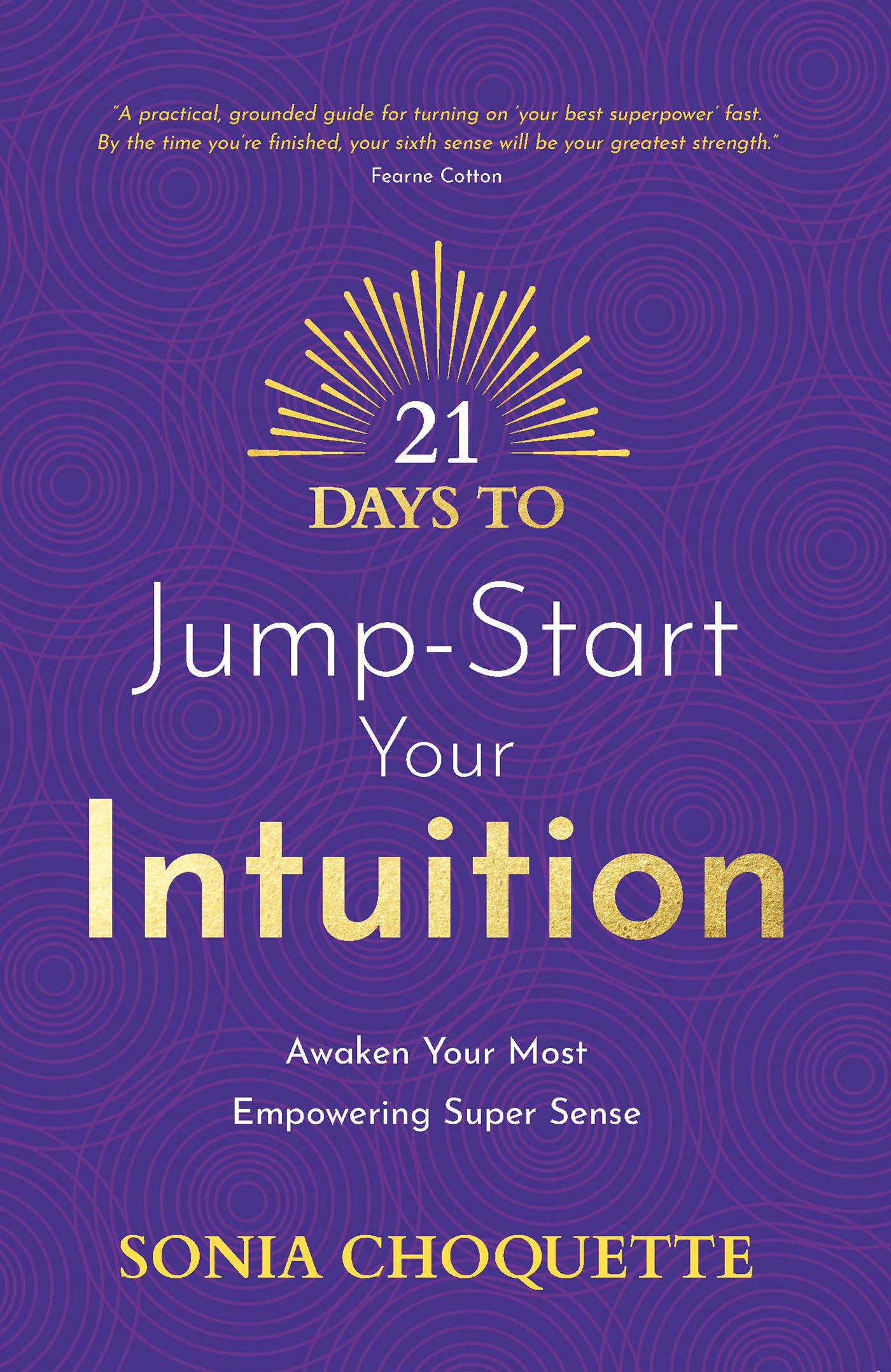 21 Days to Jump-Start Your Intuition: Awaken Your Most Empowering Super Sense