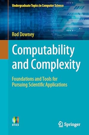 Computability and Complexity: Foundations and Tools for Pursuing Scientific Applications