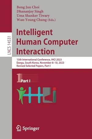 Intelligent Human Computer Interaction: 15th International Conference, IHCI 2023, Daegu, South Korea, November 8–10, 2023, Revised Selected Papers, Part I