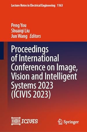 Proceedings of International Conference on Image, Vision and Intelligent Systems 2023 (ICIVIS 2023)