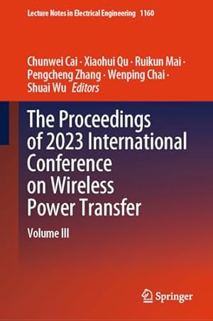 The Proceedings of 2023 International Conference on Wireless Power Transfer (ICWPT2023): Volume III