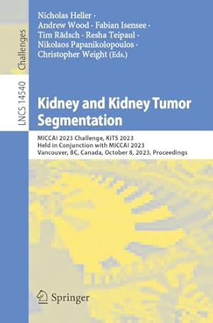 Kidney and Kidney Tumor Segmentation: MICCAI 2023 Challenge, KiTS 2023, Held in Conjunction with MICCAI 2023, Vancouver, BC, Canada, October 8, 2023, ...