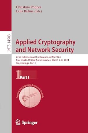 Applied Cryptography and Network Security: 22nd International Conference, ACNS 2024, Abu Dhabi, United Arab Emirates, March 5–8, 2024, Proceedings, Part I