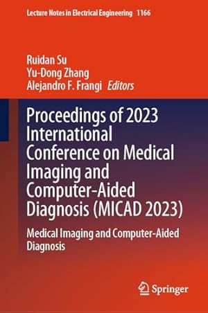 Proceedings of 2023 International Conference on Medical Imaging and Computer-Aided Diagnosis (MICAD 2023): Medical Imaging and Computer-Aided Diagnosis