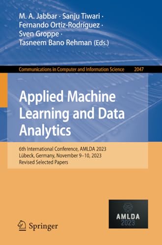 Applied Machine Learning and Data Analytics: 6th International Conference, AMLDA 2023, Lübeck, Germany, November 9–10, 2023, Revised Selected Papers ... in Computer and Information Science)