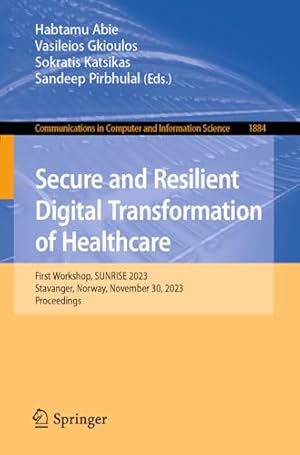 Secure and Resilient Digital Transformation of Healthcare: First Workshop, SUNRISE 2023, Stavanger, Norway, November 30, 2023, Proceedings