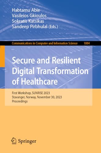 Full size book cover of Secure and Resilient Digital Transformation of Healthcare: First Workshop, SUNRISE 2023, Stavanger, Norway, November 30, 2023, Proceedings}