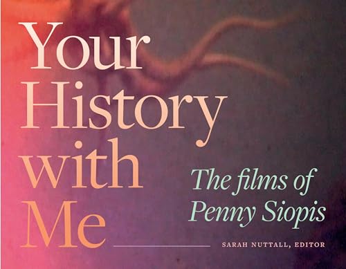 Your History with Me: The Films of Penny Siopis