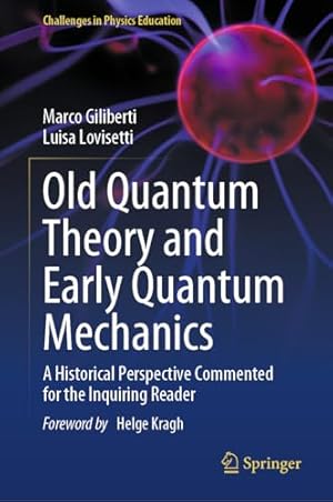 Old Quantum Theory and Early Quantum Mechanics: A Historical Perspective Commented for the Inquiring Reader