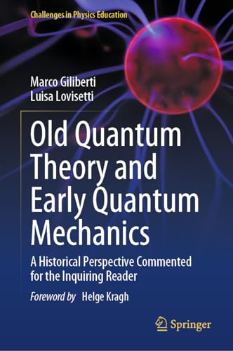 Old Quantum Theory and Early Quantum Mechanics: A Historical Perspective Commented for the Inquiring Reader