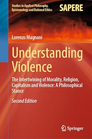 Understanding Violence: The Intertwining of Morality, Religion, Capitalism and Violence: A Philosophical Stance