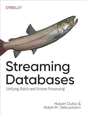 Streaming Databases: Unifying Batch and Stream Processing