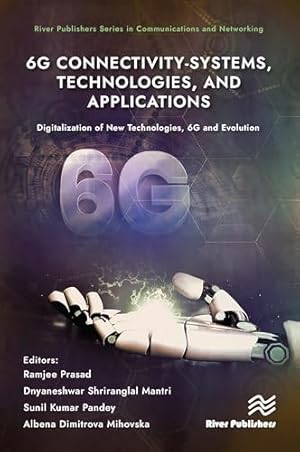 6G Connectivity-Systems, Technologies, and Applications: Digitalization of New Technologies, 6G and Evolutio