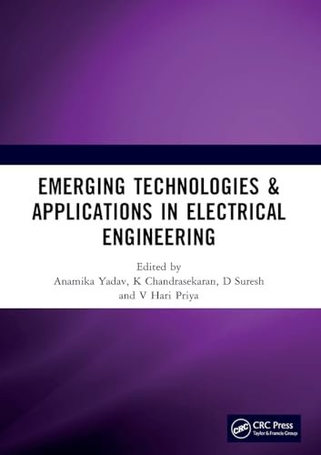 Emerging Technologies & Applications in Electrical Engineering: Proceedings of the International Conference on Emerging Technologies & Applications in ... December 21-22, 2023, Raipur, India