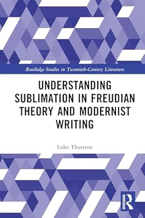 Understanding Sublimation in Freudian Theory and Modernist Writing