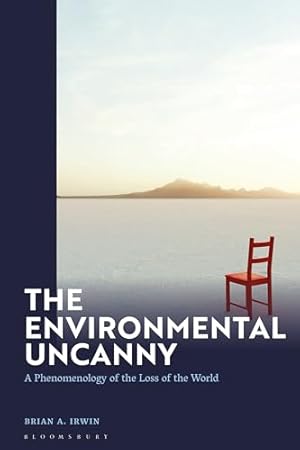 Book cover of The Environmental Uncanny: A Phenomenology of the Loss of the World}