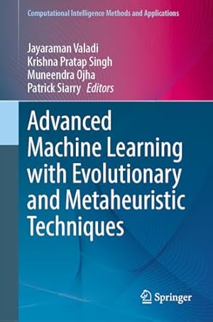 Advanced Machine Learning with Evolutionary and Metaheuristic Techniques