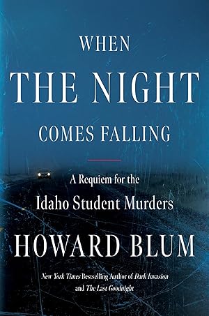 When the Night Comes Falling: A Requiem for the Idaho Student Murders