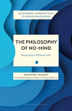 The Philosophy of No-Mind: Experience Without Self