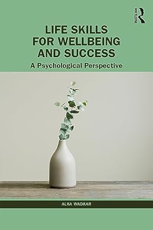 Life Skills for Wellbeing and Success: A Psychological Perspective