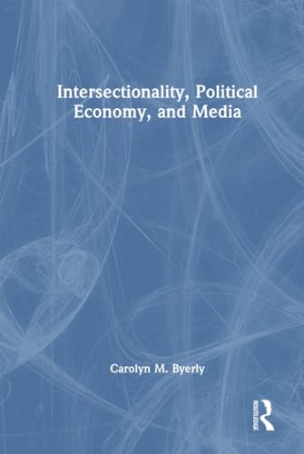 Intersectionality, Political Economy, and Media