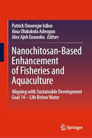 Nanochitosan-Based Enhancement of Fisheries and Aquaculture: Aligning with Sustainable Development Goal 14 – Life Below Water