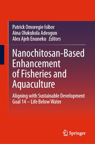 Nanochitosan-Based Enhancement of Fisheries and Aquaculture: Aligning with Sustainable Development Goal 14 – Life Below Water