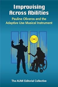 Improvising Across Abilities: Pauline Oliveros and the Adaptive Use Musical Instrument