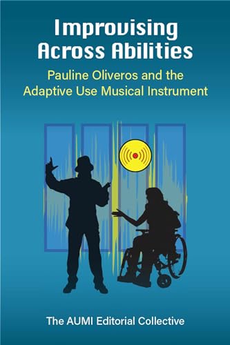 Full size book cover of Improvising Across Abilities: Pauline Oliveros and the Adaptive Use Musical Instrument}