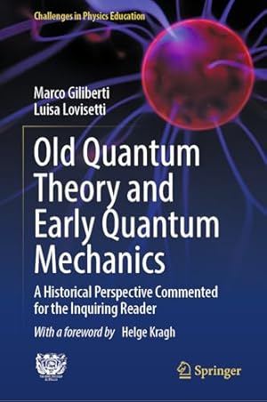 Old Quantum Theory and Early Quantum Mechanics: A Historical Perspective Commented for the Inquiring Reader