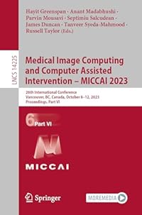 Medical Image Computing and Computer Assisted Intervention – MICCAI 2023: 26th International Conference, Vancouver, BC, Canada, October 8–12, 2023, ... VI