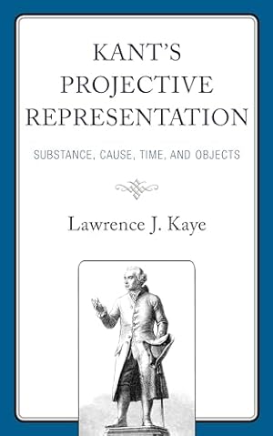 Book cover of Kant's Projective Representation: Substance, Cause, Time, and Objects}