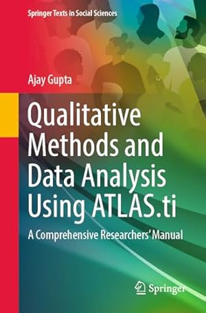 Qualitative Methods and Data Analysis Using ATLAS.ti: A Comprehensive Researchers’ Manual