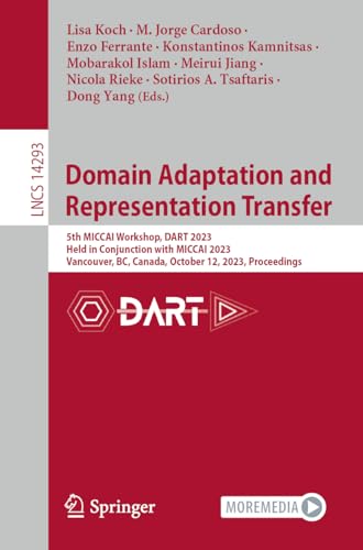 Full size book cover of Domain Adaptation and Representation Transfer: 5th MICCAI Workshop, DART 2023, Held in Conjunction with MICCAI 2023, Vancouver, BC, Canada, October ...}