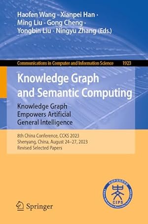 Knowledge Graph and Semantic Computing: Knowledge Graph Empowers Artificial General Intelligence: 8th China Conference, CCKS 2023, Shenyang, China, ... in Computer and Information Science)