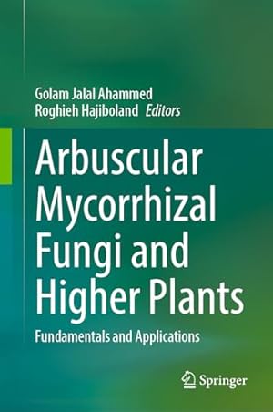 Arbuscular Mycorrhizal Fungi and Higher Plants: Fundamentals and Applications