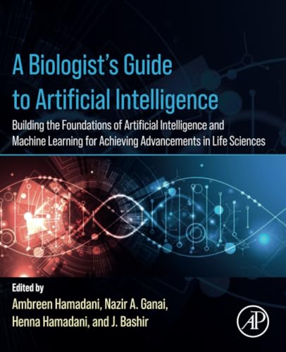 A Biologist’s Guide to Artificial Intelligence: Building the foundations of Artificial Intelligence and Machine Learning for Achieving Advancements in Life Sciences