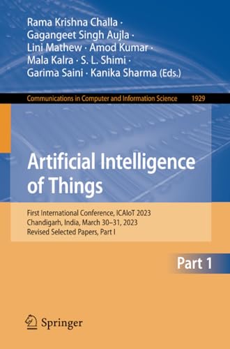 Full size book cover of Artificial Intelligence of Things: First International Conference, ICAIoT 2023, Chandigarh, India, March 30–31, 2023, Revised Selected Papers, Part I ... in Computer and Information Science)}