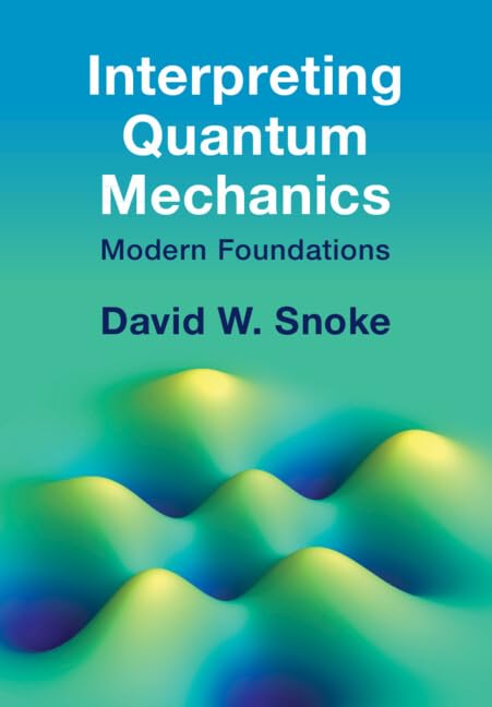 Interpreting Quantum Mechanics: Modern Foundations