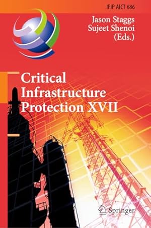 Critical Infrastructure Protection XVII: 17th IFIP WG 11.10 International Conference, ICCIP 2023, Arlington, VA, USA, March 13–14, 2023, Revised ... and Communication Technology, 686)