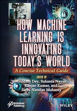 How Machine Learning is Innovating Today's World: A Concise Technical Guide