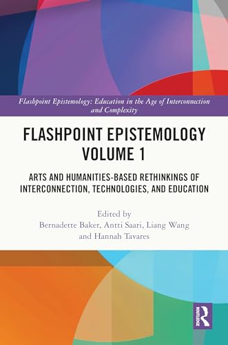 Full size book cover of Flashpoint Epistemology Volume 1: Arts and Humanities-Based Rethinkings of Interconnection, Technologies, and Education}