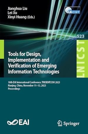 Tools for Design, Implementation and Verification of Emerging Information Technologies: 18th EAI International Conference, TRIDENTCOM 2023, Nanjing, ... and Telecommunications Engineering)