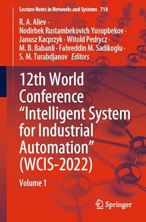 12th World Conference “Intelligent System for Industrial Automation” (WCIS-2022): Volume 1