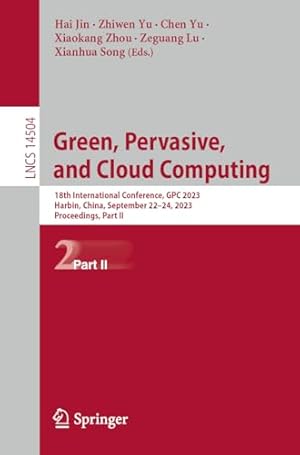 Green, Pervasive, and Cloud Computing: 18th International Conference, GPC 2023, Harbin, China, September 22–24, 2023, Proceedings; Part II