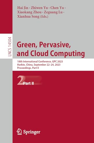 Full size book cover of Green, Pervasive, and Cloud Computing: 18th International Conference, GPC 2023, Harbin, China, September 22–24, 2023, Proceedings; Part II}